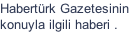 Habert�rk Gazetesinin 
konuyla ilgili haberi .