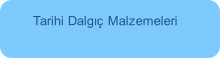 Tarihi Dalg�� Malzemeleri