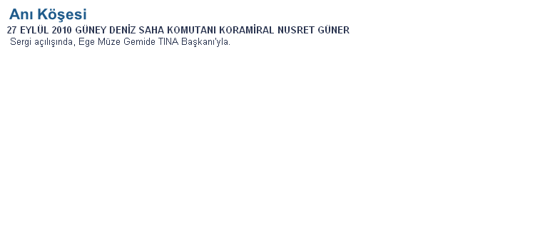 27 EYL�L 2010 G�NEY DEN�Z SAHA KOMUTANI KORAM�RAL NUSRET G�NER
 Sergi a��l���nda, Ege M�ze Gemide TINA Ba�kan�'yla.
