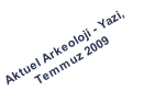 Aktuel Arkeoloji - Yazi, 
Temmuz 2009