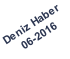 Deniz Haber 06-2016