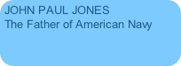 JOHN PAUL JONES
The Father of American Navy