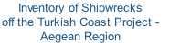 Inventory of Shipwrecks  off the Turkish Coast Project -  Aegean Region