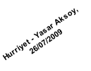 Hurriyet - Yasar Aksoy, 
26/07/2009