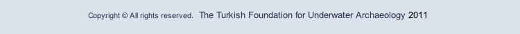 Copyright © All rights reserved.  The Turkish Foundation for Underwater Archaeology 2011 
