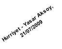 Hurriyet - Yasar Aksoy, 
21/07/2009