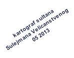 kartograf sultana  Sulejmana Velicanstvenog  05 2013