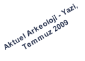 Aktuel Arkeoloji - Yazi,  Temmuz 2009